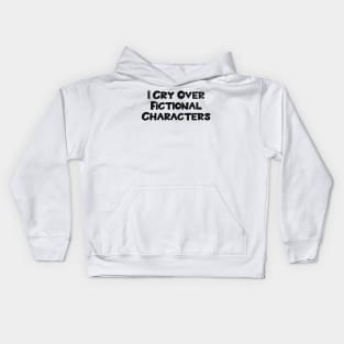 I Cry Over Fictional Characters Kids Hoodie